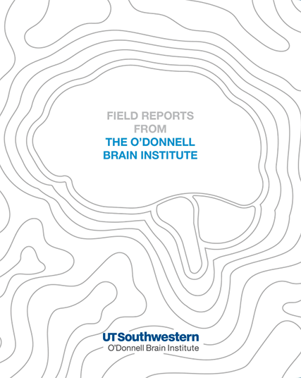 Field Reports from the O'Donnell Brain Institute